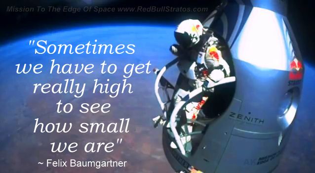Really high to see how small we are quote Felix Baumgartner Red Bull Stratos Mission edge Space World record 2012