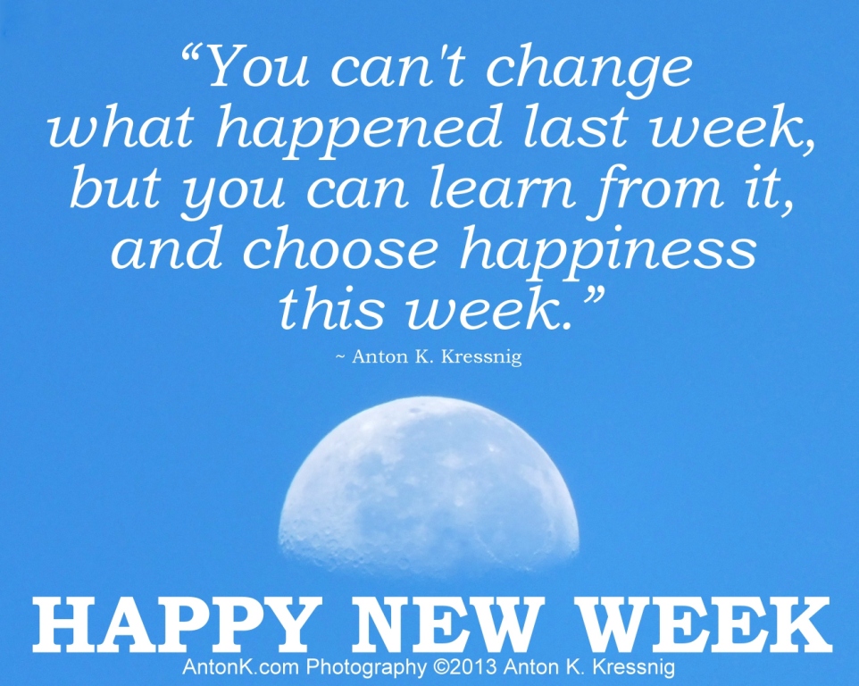 Happy New Week Moon change learn choose happiness meme photo quote by Anton Kressnig 2013