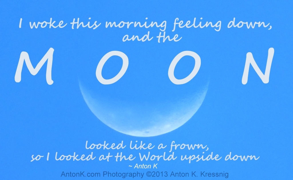 Smiling Moon feeling down frown upside down waning crescent photo meme quote Anton Kressnig 2013