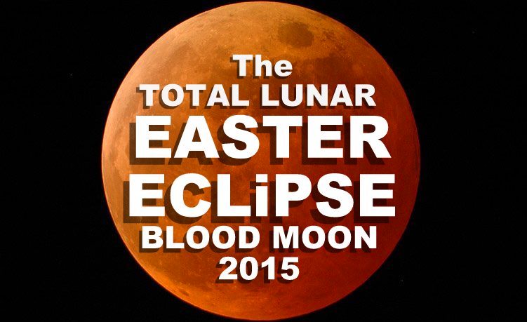 Total Lunar Easter Eclipse Blood Moon 2015 Easter Saturday 4th April